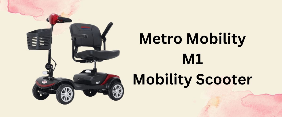 Metro Mobility M1 Mobility Scooter Review